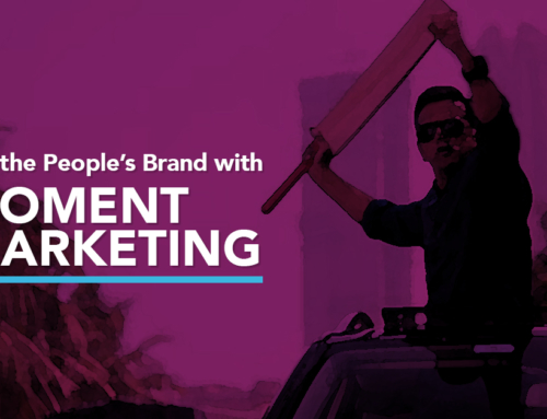 Become the People’s Brand with Moment Marketing